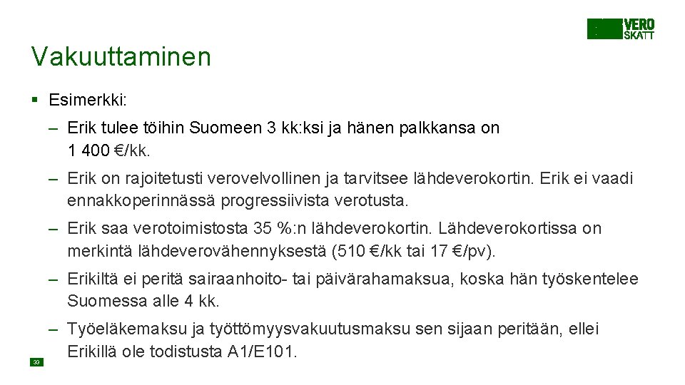 Vakuuttaminen § Esimerkki: – Erik tulee töihin Suomeen 3 kk: ksi ja hänen palkkansa Vakuuttaminen § Esimerkki: – Erik tulee töihin Suomeen 3 kk: ksi ja hänen palkkansa