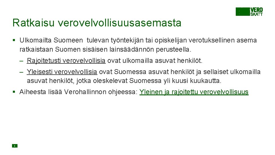 Ratkaisu verovelvollisuusasemasta § Ulkomailta Suomeen tulevan työntekijän tai opiskelijan verotuksellinen asema ratkaistaan Suomen sisäisen Ratkaisu verovelvollisuusasemasta § Ulkomailta Suomeen tulevan työntekijän tai opiskelijan verotuksellinen asema ratkaistaan Suomen sisäisen