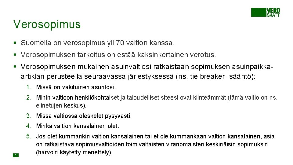 Verosopimus § Suomella on verosopimus yli 70 valtion kanssa. § Verosopimuksen tarkoitus on estää Verosopimus § Suomella on verosopimus yli 70 valtion kanssa. § Verosopimuksen tarkoitus on estää