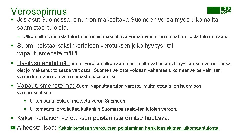 Verosopimus § Jos asut Suomessa, sinun on maksettava Suomeen veroa myös ulkomailta saamistasi tuloista. Verosopimus § Jos asut Suomessa, sinun on maksettava Suomeen veroa myös ulkomailta saamistasi tuloista.