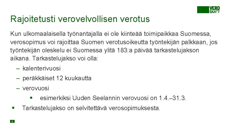 Rajoitetusti verovelvollisen verotus Kun ulkomaalaisella työnantajalla ei ole kiinteää toimipaikkaa Suomessa, verosopimus voi rajoittaa Rajoitetusti verovelvollisen verotus Kun ulkomaalaisella työnantajalla ei ole kiinteää toimipaikkaa Suomessa, verosopimus voi rajoittaa