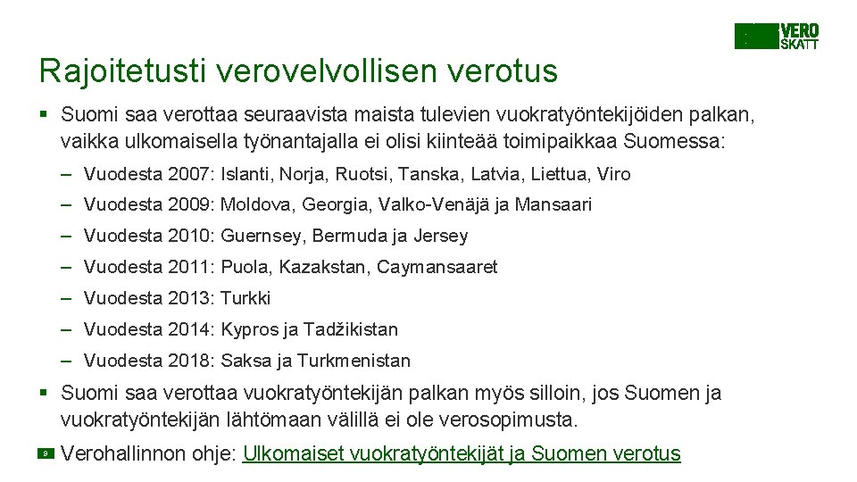 Rajoitetusti verovelvollisen verotus § Suomi saa verottaa seuraavista maista tulevien vuokratyöntekijöiden palkan, vaikka ulkomaisella Rajoitetusti verovelvollisen verotus § Suomi saa verottaa seuraavista maista tulevien vuokratyöntekijöiden palkan, vaikka ulkomaisella