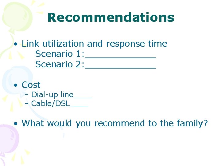 Recommendations • Link utilization and response time Scenario 1: _______ Scenario 2: _______ •