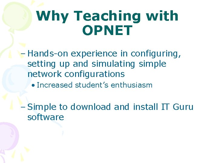 Why Teaching with OPNET – Hands-on experience in configuring, setting up and simulating simple