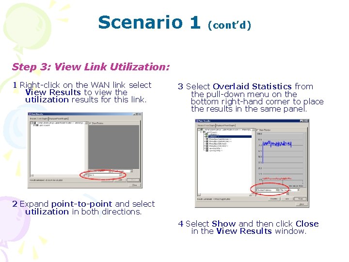 Scenario 1 (cont’d) Step 3: View Link Utilization: 1 Right-click on the WAN link