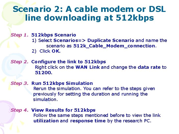 Scenario 2: A cable modem or DSL line downloading at 512 kbps Step 1.