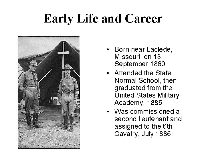 Early Life and Career • Born near Laclede, Missouri, on 13 September 1860 •