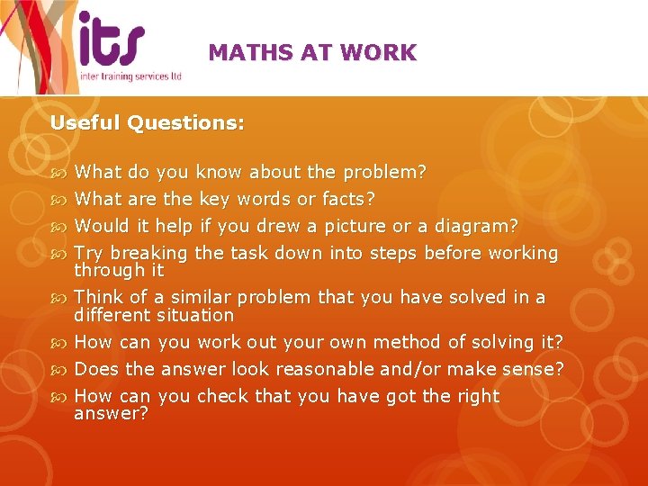 MATHS AT WORK Useful Questions: What do you know about the problem? What are