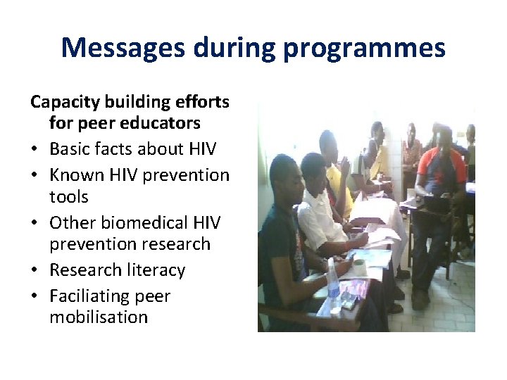 Messages during programmes Capacity building efforts for peer educators • Basic facts about HIV