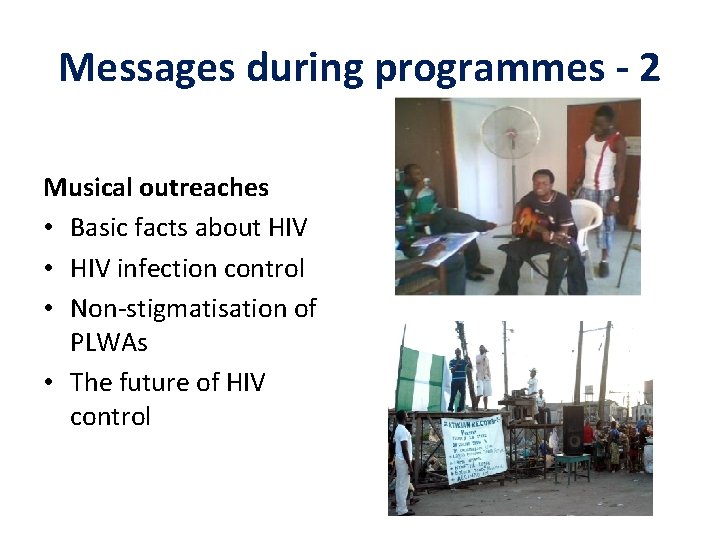 Messages during programmes - 2 Musical outreaches • Basic facts about HIV • HIV