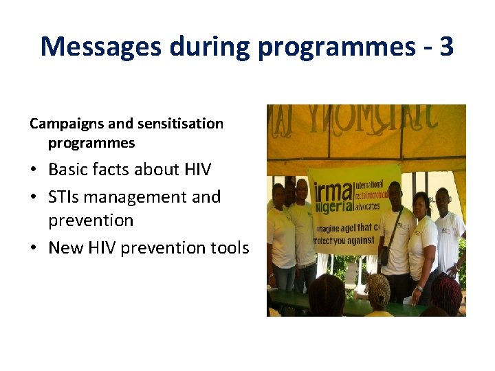 Messages during programmes - 3 Campaigns and sensitisation programmes • Basic facts about HIV