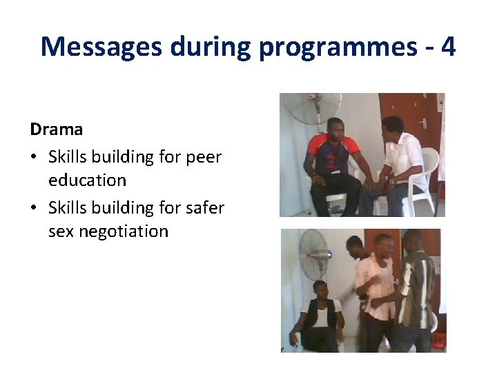 Messages during programmes - 4 Drama • Skills building for peer education • Skills