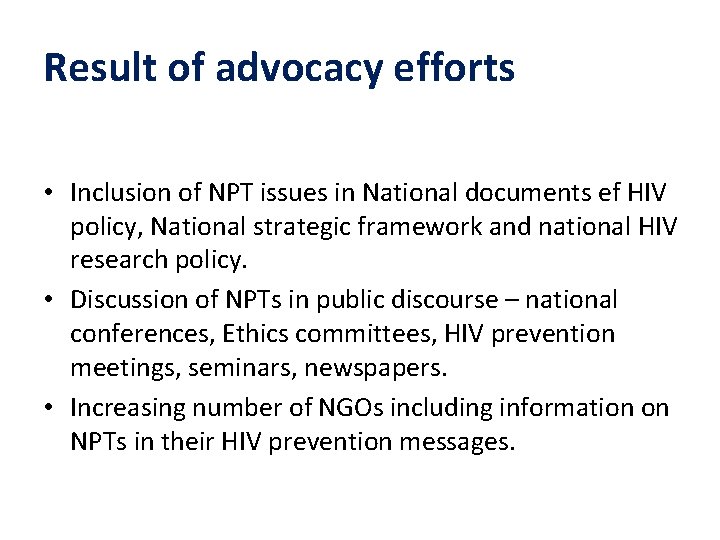 Result of advocacy efforts • Inclusion of NPT issues in National documents ef HIV
