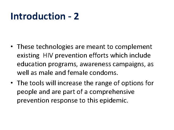 Introduction - 2 • These technologies are meant to complement existing HIV prevention efforts