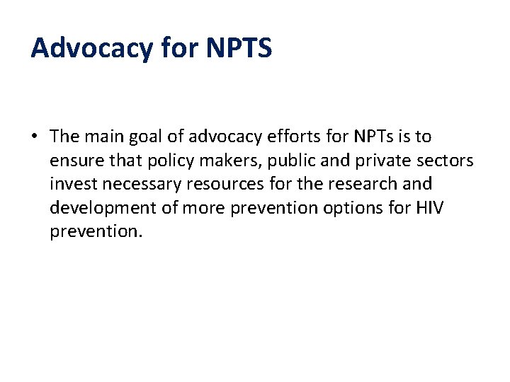 Advocacy for NPTS • The main goal of advocacy efforts for NPTs is to