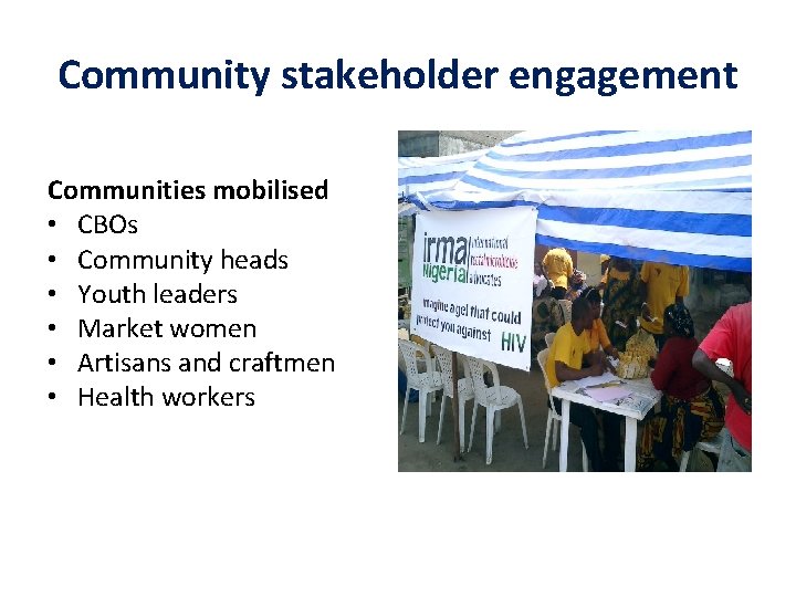 Community stakeholder engagement Communities mobilised • CBOs • Community heads • Youth leaders •