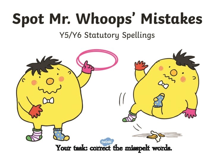 Your task: correct the misspelt words. 