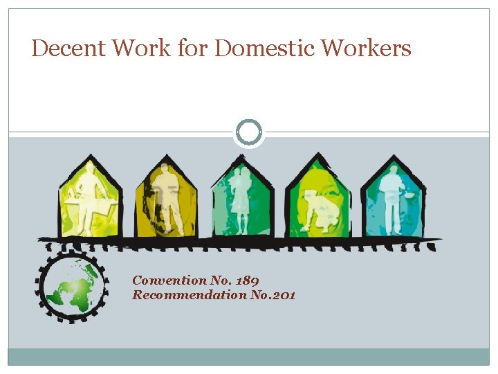 Decent Work for Domestic Workers Convention No. 189 Recommendation No. 201 