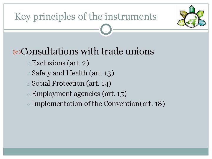 Key principles of the instruments Consultations with trade unions Exclusions (art. 2) Safety and