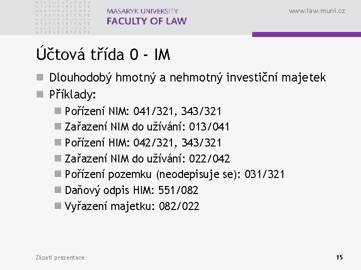 www. law. muni. cz Účtová třída 0 - IM n Dlouhodobý hmotný a nehmotný