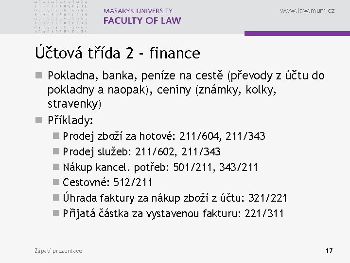 www. law. muni. cz Účtová třída 2 - finance n Pokladna, banka, peníze na