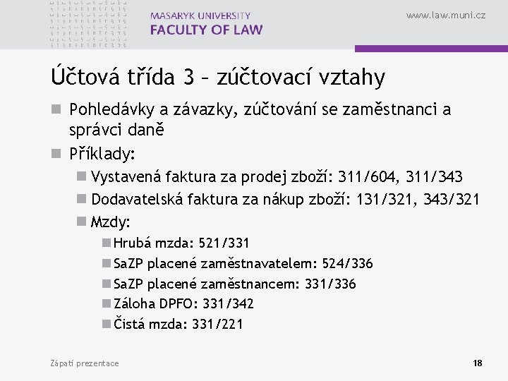 www. law. muni. cz Účtová třída 3 – zúčtovací vztahy n Pohledávky a závazky,