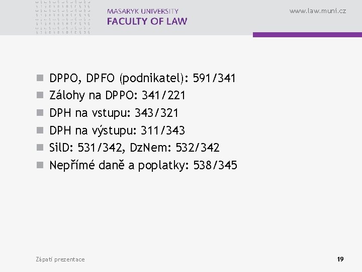 www. law. muni. cz n DPPO, DPFO (podnikatel): 591/341 n Zálohy na DPPO: 341/221