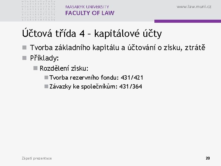 www. law. muni. cz Účtová třída 4 – kapitálové účty n Tvorba základního kapitálu