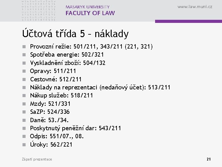 www. law. muni. cz Účtová třída 5 – náklady n n n n Provozní