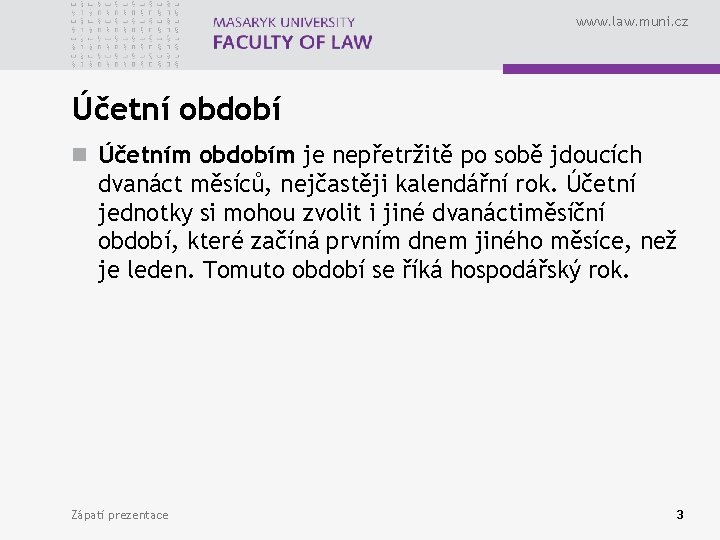 www. law. muni. cz Účetní období n Účetním obdobím je nepřetržitě po sobě jdoucích