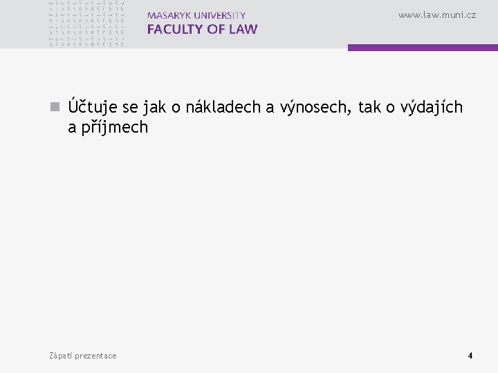 www. law. muni. cz n Účtuje se jak o nákladech a výnosech, tak o