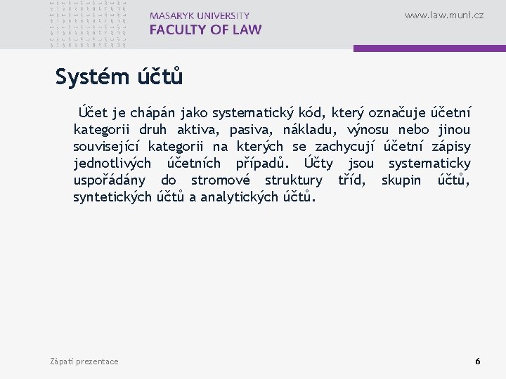 www. law. muni. cz Systém účtů Účet je chápán jako systematický kód, který označuje
