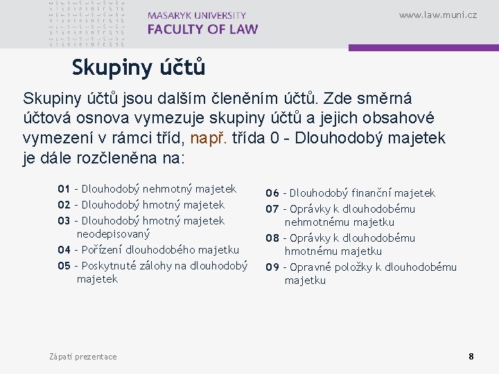 www. law. muni. cz Skupiny účtů jsou dalším členěním účtů. Zde směrná účtová osnova