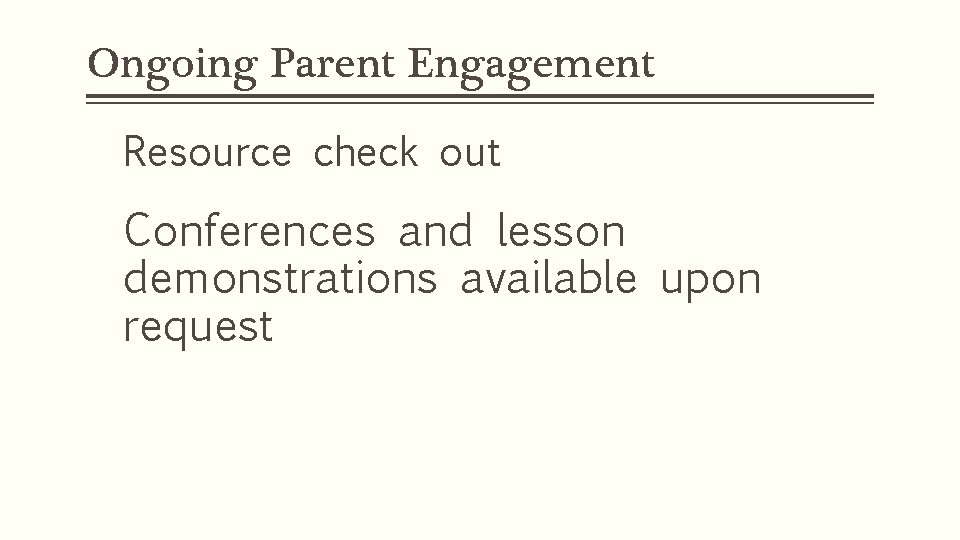 Ongoing Parent Engagement Resource check out Conferences and lesson demonstrations available upon request 
