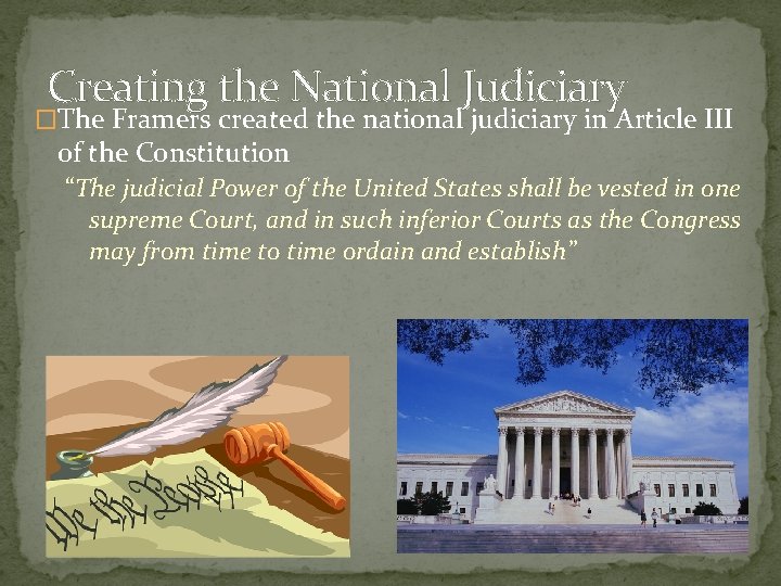 Creating the National Judiciary �The Framers created the national judiciary in Article III of