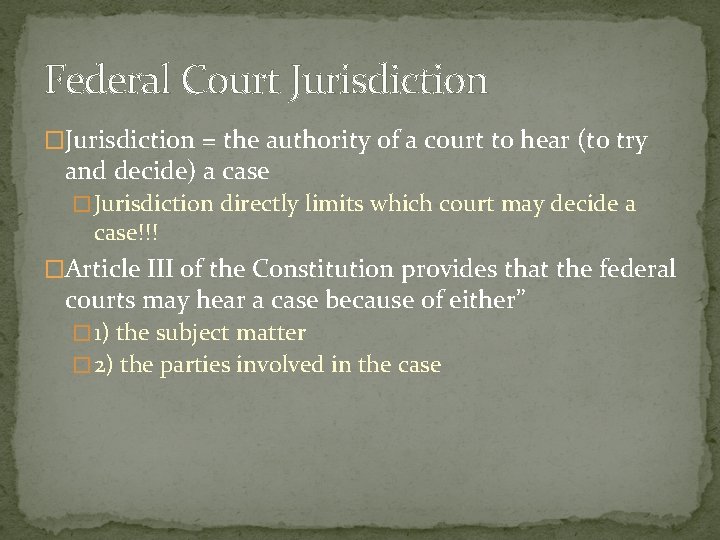 Federal Court Jurisdiction �Jurisdiction = the authority of a court to hear (to try