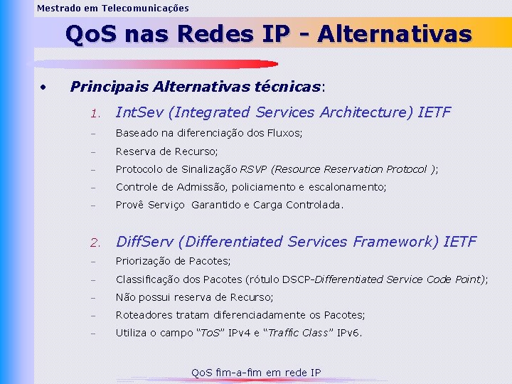 Mestrado em Telecomunicações Qo. S nas Redes IP - Alternativas • Principais Alternativas técnicas: