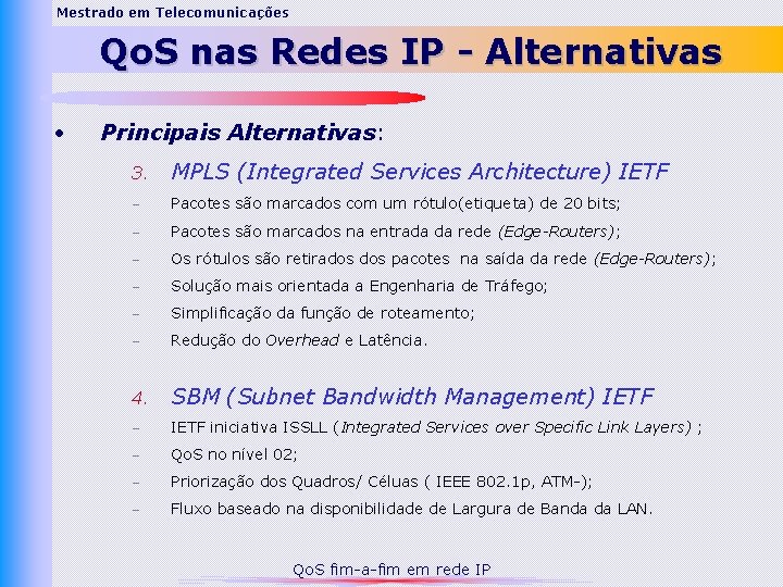 Mestrado em Telecomunicações Qo. S nas Redes IP - Alternativas • Principais Alternativas: 3.