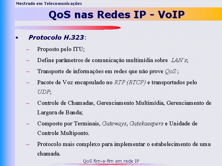 Mestrado em Telecomunicações Qo. S nas Redes IP - Vo. IP • Protocolo H.