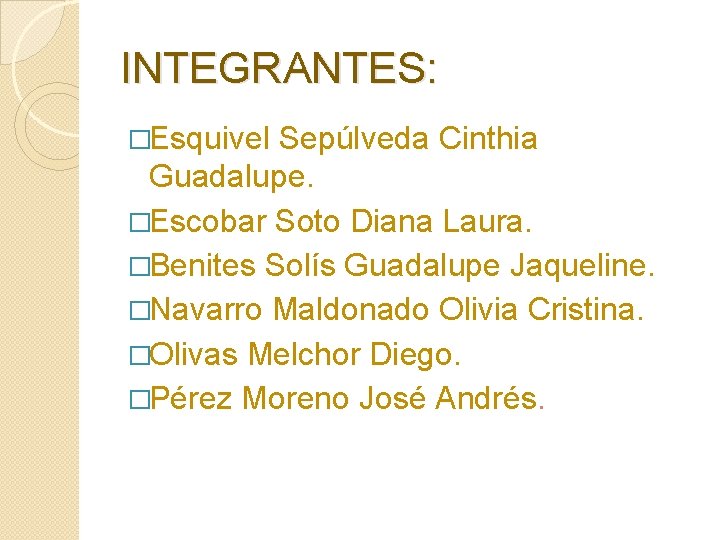 INTEGRANTES: �Esquivel Sepúlveda Cinthia Guadalupe. �Escobar Soto Diana Laura. �Benites Solís Guadalupe Jaqueline. �Navarro