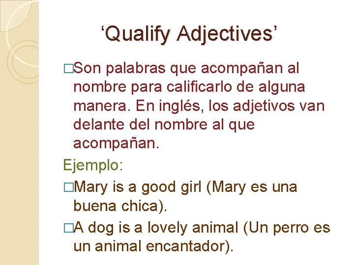 ‘Qualify Adjectives’ �Son palabras que acompañan al nombre para calificarlo de alguna manera. En