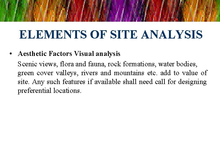 ELEMENTS OF SITE ANALYSIS • Aesthetic Factors Visual analysis Scenic views, flora and fauna, ELEMENTS OF SITE ANALYSIS • Aesthetic Factors Visual analysis Scenic views, flora and fauna,