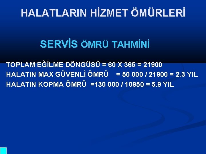 HALATLARIN HİZMET ÖMÜRLERİ SERVİS ÖMRÜ TAHMİNİ TOPLAM EĞİLME DÖNGÜSÜ = 60 X 365 =