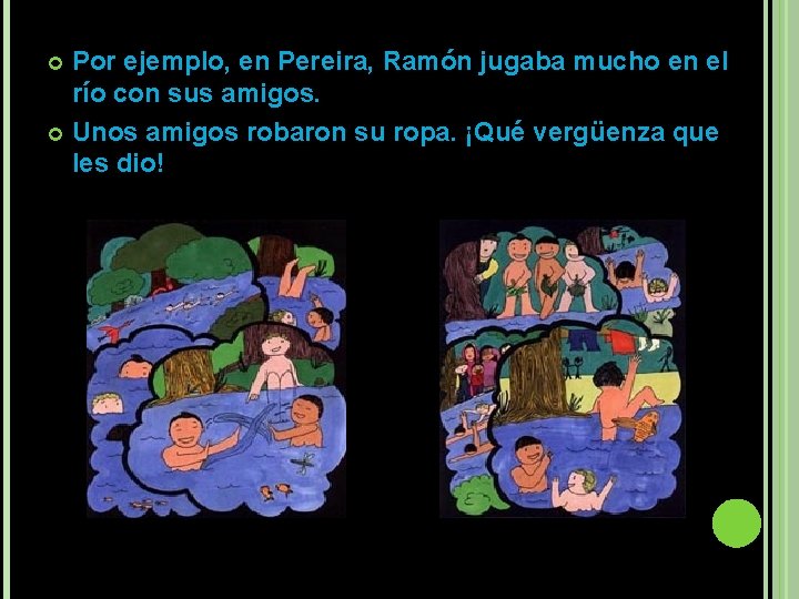 Por ejemplo, en Pereira, Ramón jugaba mucho en el río con sus amigos. Unos