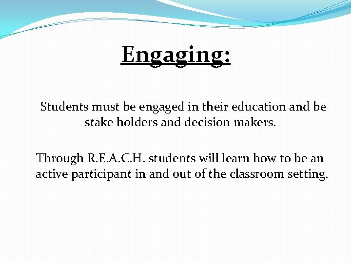 Engaging: Students must be engaged in their education and be stake holders and decision