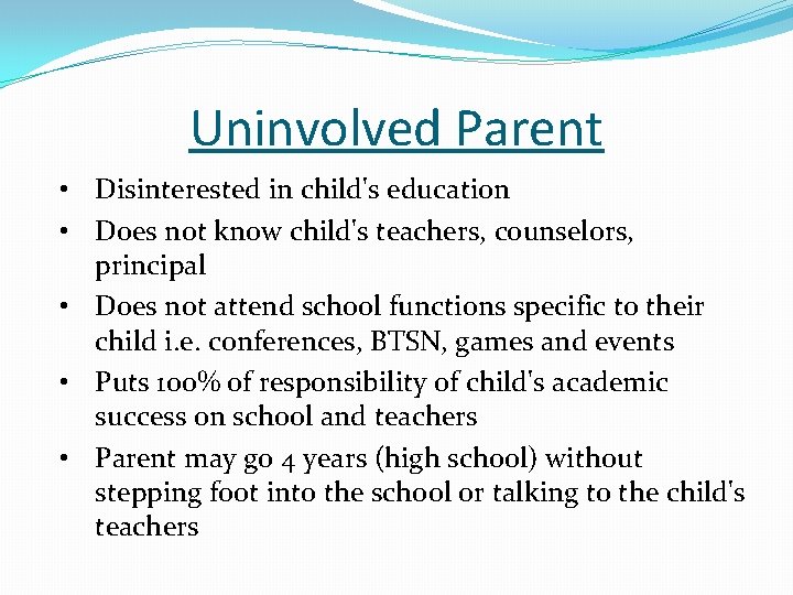 Uninvolved Parent • Disinterested in child's education • Does not know child's teachers, counselors,