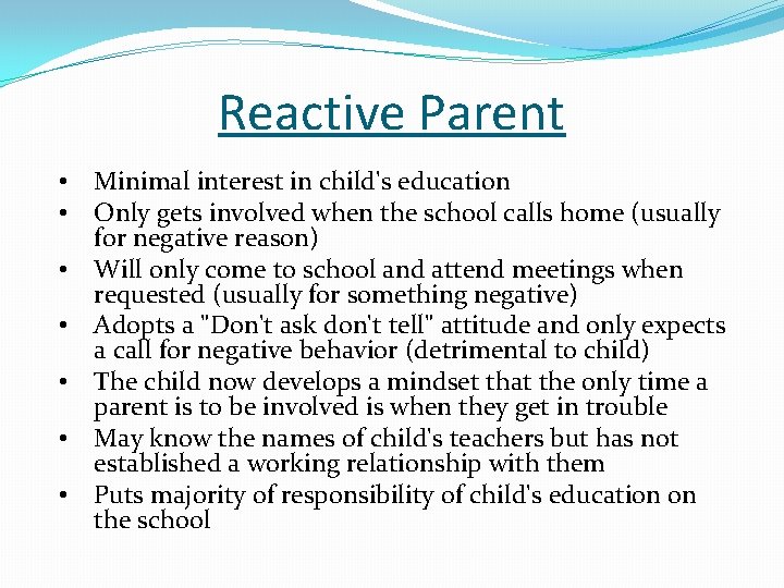 Reactive Parent • • Minimal interest in child's education Only gets involved when the