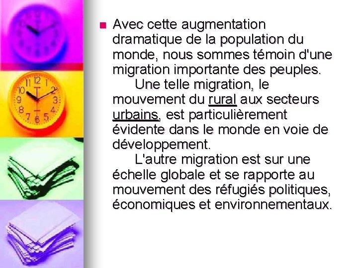 n Avec cette augmentation dramatique de la population du monde, nous sommes témoin d'une