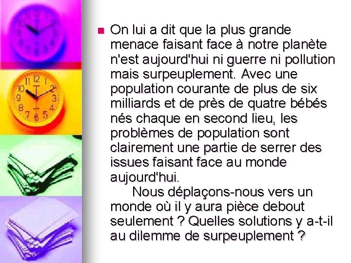 n On lui a dit que la plus grande menace faisant face à notre