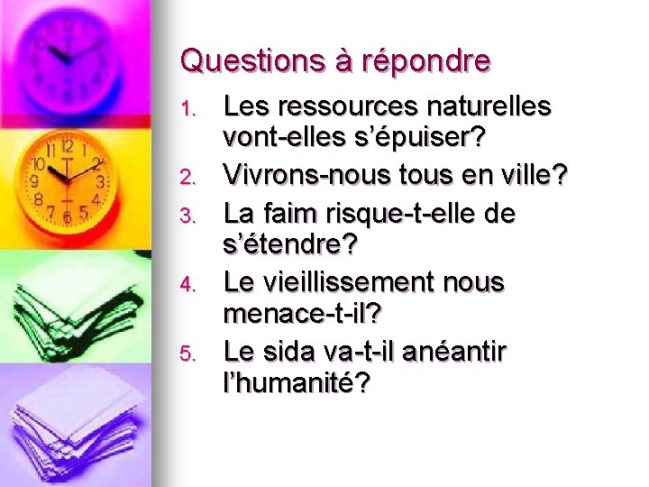 Questions à répondre 1. 2. 3. 4. 5. Les ressources naturelles vont-elles s’épuiser? Vivrons-nous